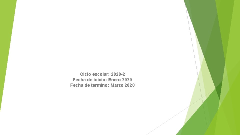 Ciclo escolar: 2020 -2 Fecha de inicio: Enero 2020 Fecha de termino: Marzo 2020