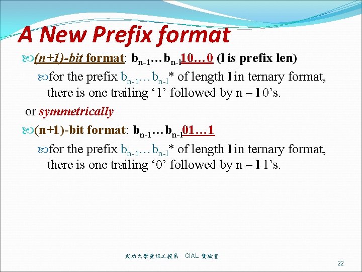 A New Prefix format (n+1)-bit format: bn-1…bn-l 10… 0 (l is prefix len) for