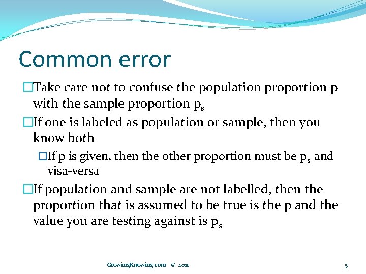 Common error �Take care not to confuse the population proportion p with the sample