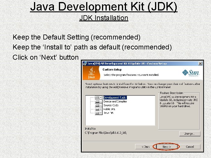 Java Development Kit (JDK) JDK Installation Keep the Default Setting (recommended) Keep the ‘Install