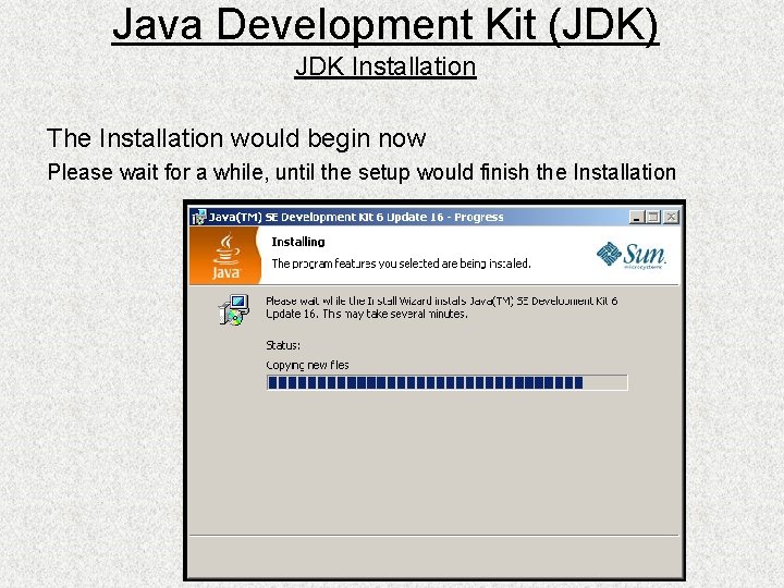 Java Development Kit (JDK) JDK Installation The Installation would begin now Please wait for