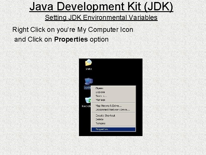 Java Development Kit (JDK) Setting JDK Environmental Variables Right Click on you’re My Computer
