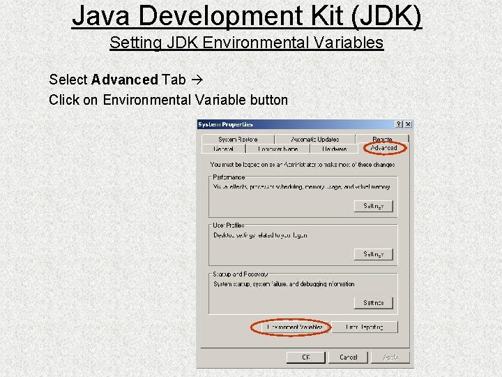 Java Development Kit (JDK) Setting JDK Environmental Variables Select Advanced Tab Click on Environmental