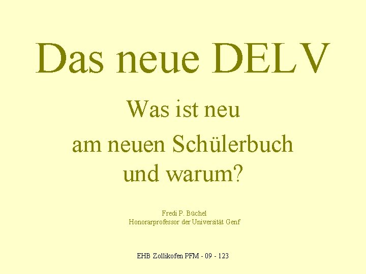 Das neue DELV Was ist neu am neuen Schülerbuch und warum? Fredi P. Büchel