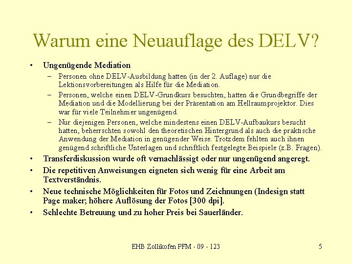 Warum eine Neuauflage des DELV? • Ungenügende Mediation – Personen ohne DELV-Ausbildung hatten (in