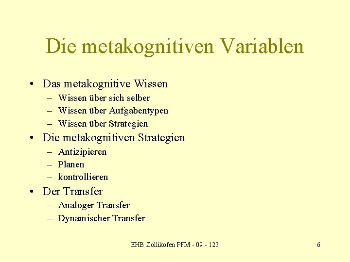 Die metakognitiven Variablen • Das metakognitive Wissen – Wissen über sich selber – Wissen
