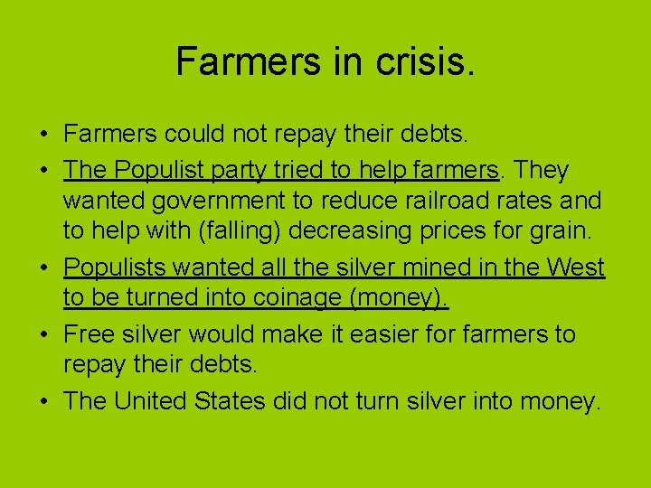 Farmers in crisis. • Farmers could not repay their debts. • The Populist party