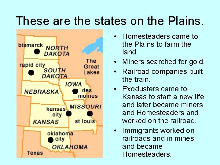These are the states on the Plains. • Homesteaders came to the Plains to