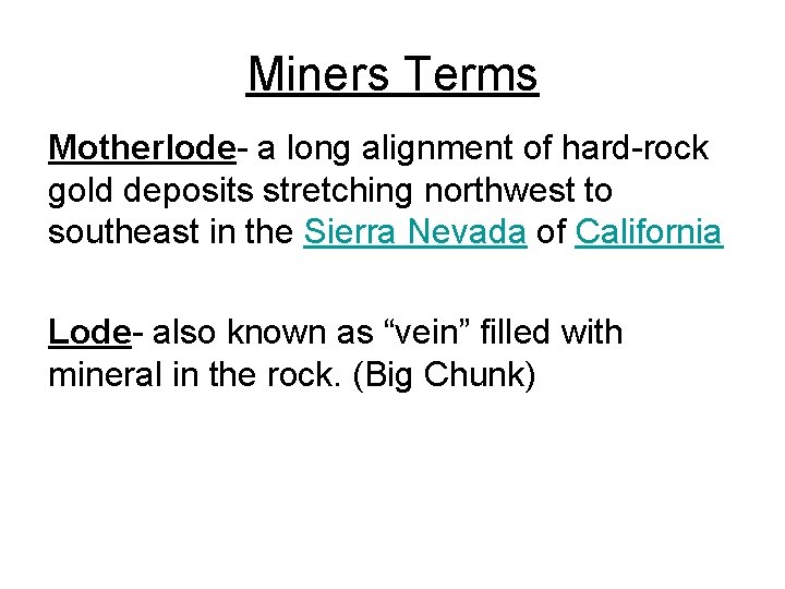 Miners Terms Motherlode- a long alignment of hard-rock gold deposits stretching northwest to southeast