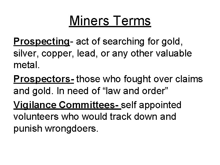 Miners Terms Prospecting- act of searching for gold, silver, copper, lead, or any other