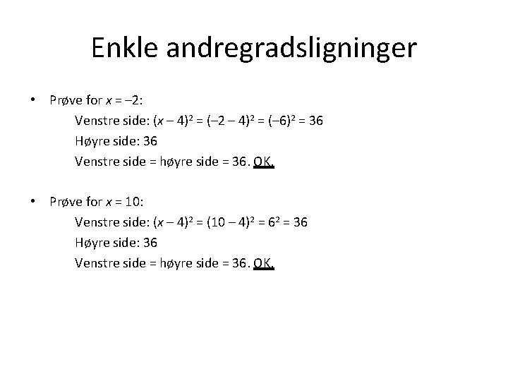 Enkle andregradsligninger • Prøve for x = – 2: Venstre side: (x – 4)2