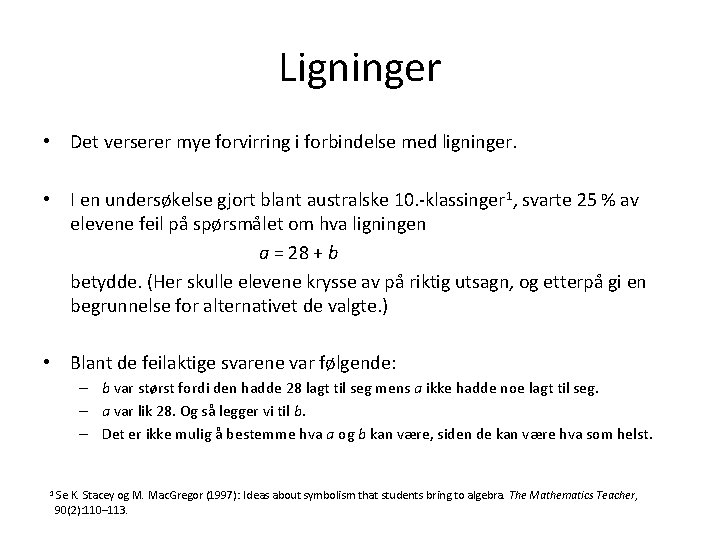 Ligninger • Det verserer mye forvirring i forbindelse med ligninger. • I en undersøkelse