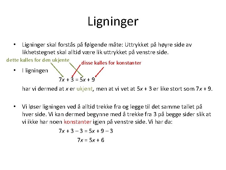 Ligninger • Ligninger skal forstås på følgende måte: Uttrykket på høyre side av likhetstegnet