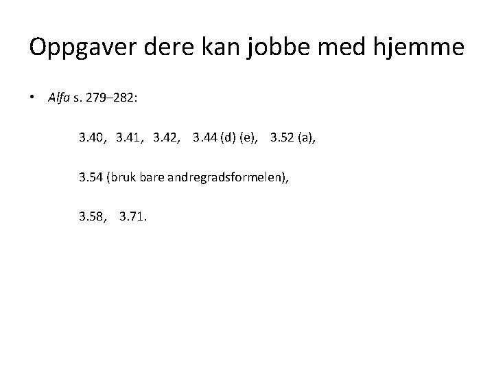 Oppgaver dere kan jobbe med hjemme • Alfa s. 279– 282: 3. 40, 3.