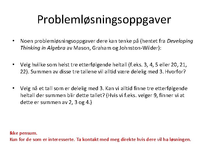 Problemløsningsoppgaver • Noen problemløsningsoppgaver dere kan tenke på (hentet fra Developing Thinking in Algebra