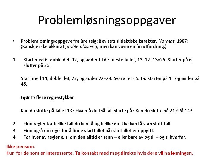 Problemløsningsoppgaver • 1. Problemløsningsoppgave fra Breiteig: Bevisets didaktiske karakter. Normat, 1987: (Kanskje ikke akkurat