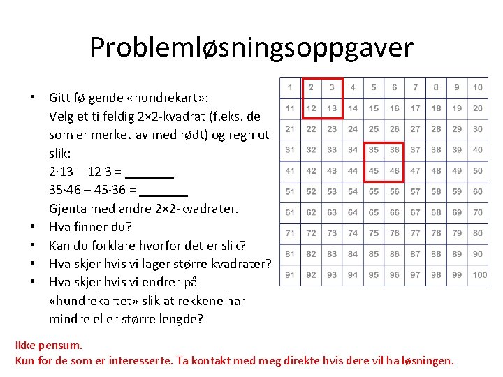 Problemløsningsoppgaver • • • • Gitt følgende «hundrekart» : Velg et tilfeldig 2× 2