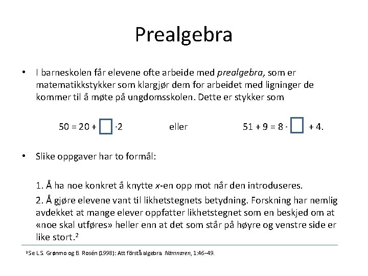 Prealgebra • I barneskolen får elevene ofte arbeide med prealgebra, som er matematikkstykker som