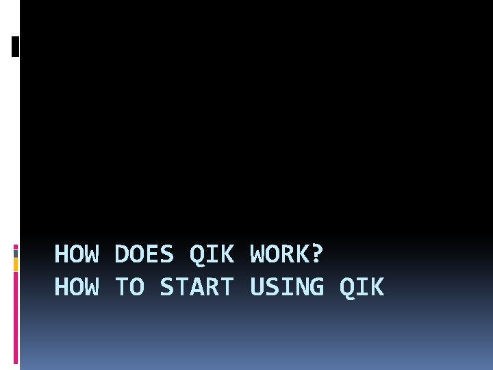 HOW DOES QIK WORK? HOW TO START USING QIK 