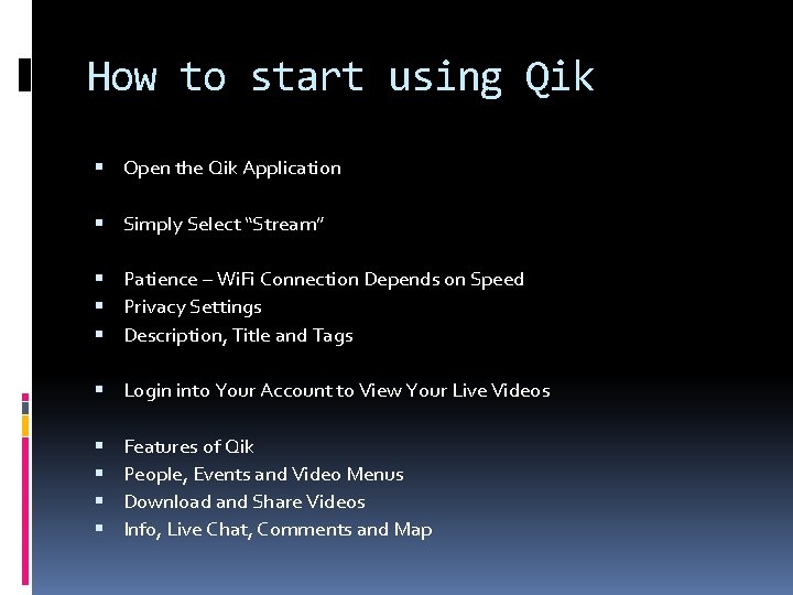 How to start using Qik Open the Qik Application Simply Select “Stream” Patience –
