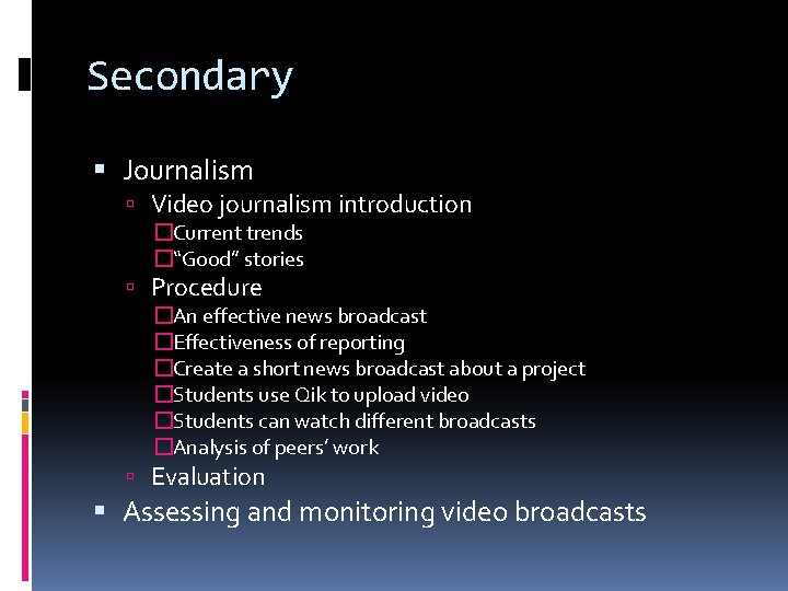 Secondary Journalism Video journalism introduction �Current trends �“Good” stories Procedure �An effective news broadcast