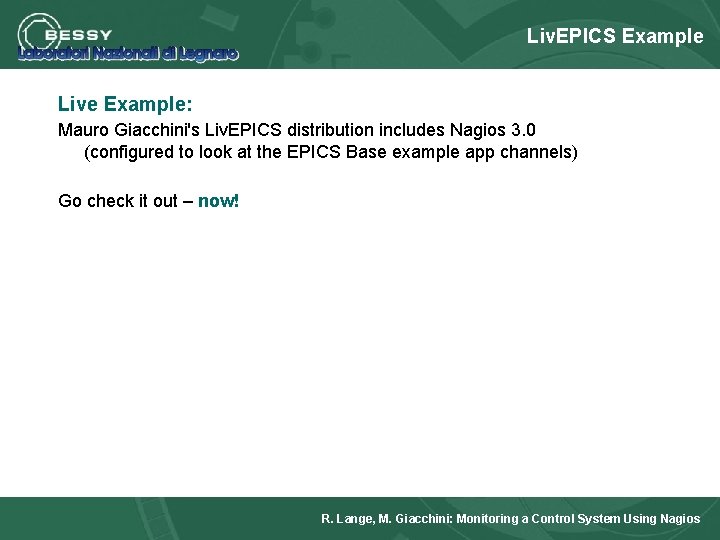 Liv. EPICS Example Live Example: Mauro Giacchini's Liv. EPICS distribution includes Nagios 3. 0