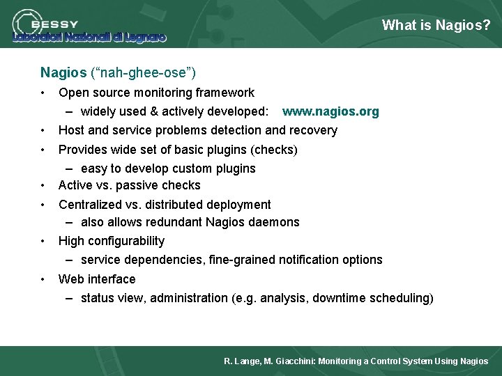 What is Nagios? Nagios (“nah-ghee-ose”) • • • Open source monitoring framework – widely