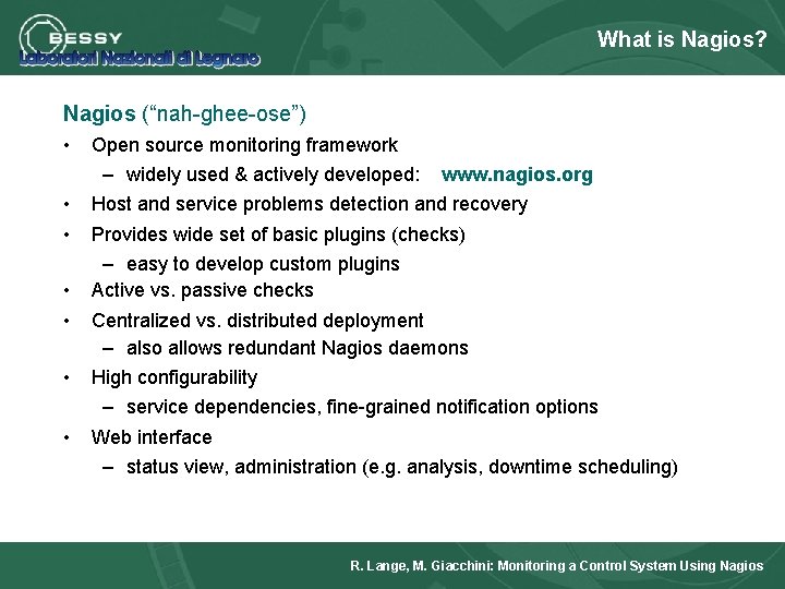 What is Nagios? Nagios (“nah-ghee-ose”) • • • Open source monitoring framework – widely