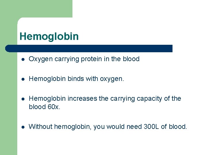 Hemoglobin l Oxygen carrying protein in the blood l Hemoglobin binds with oxygen. l