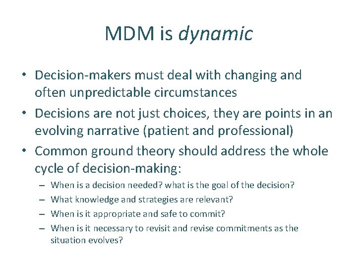 MDM is dynamic • Decision-makers must deal with changing and often unpredictable circumstances •