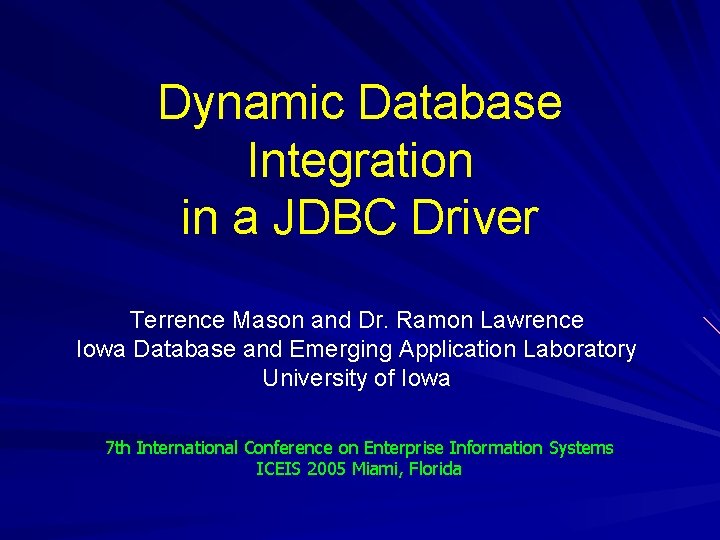 Dynamic Database Integration in a JDBC Driver Terrence Mason and Dr. Ramon Lawrence Iowa