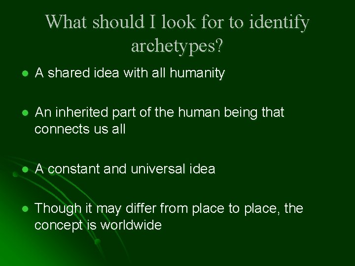 What should I look for to identify archetypes? l A shared idea with all