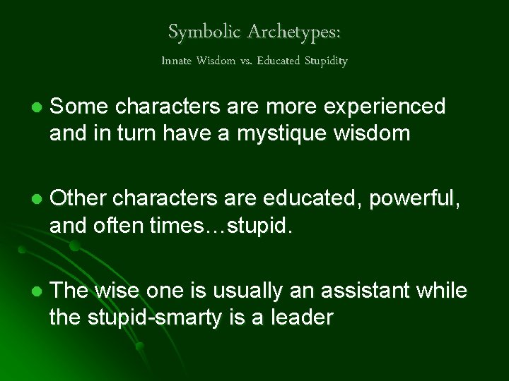 Symbolic Archetypes: Innate Wisdom vs. Educated Stupidity l Some characters are more experienced and