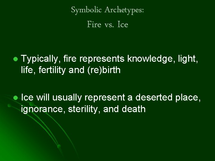Symbolic Archetypes: Fire vs. Ice l Typically, fire represents knowledge, light, life, fertility and