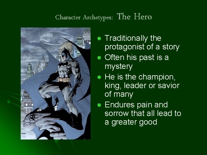 Character Archetypes: l l The Hero Traditionally the protagonist of a story Often his