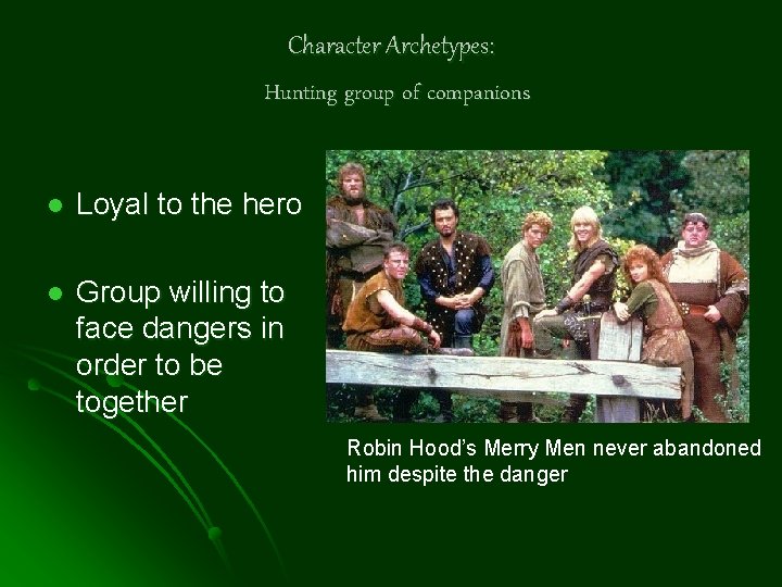 Character Archetypes: Hunting group of companions l Loyal to the hero l Group willing