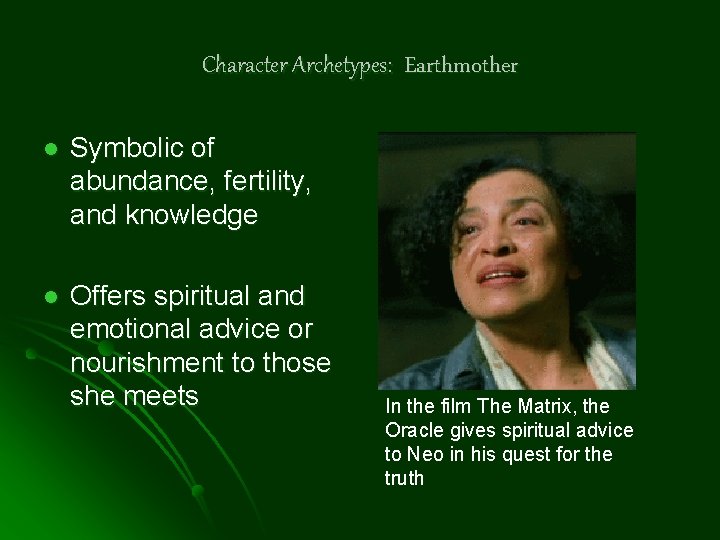 Character Archetypes: Earthmother l Symbolic of abundance, fertility, and knowledge l Offers spiritual and
