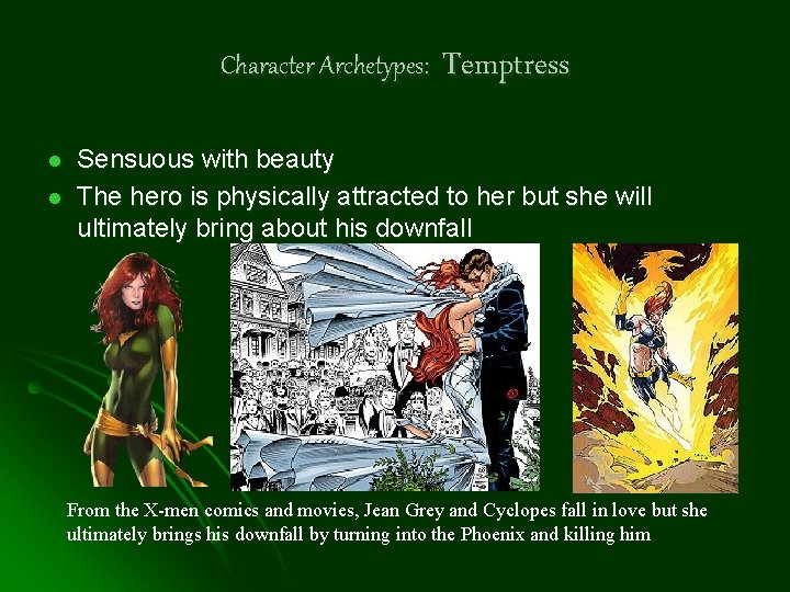 Character Archetypes: l l Temptress Sensuous with beauty The hero is physically attracted to