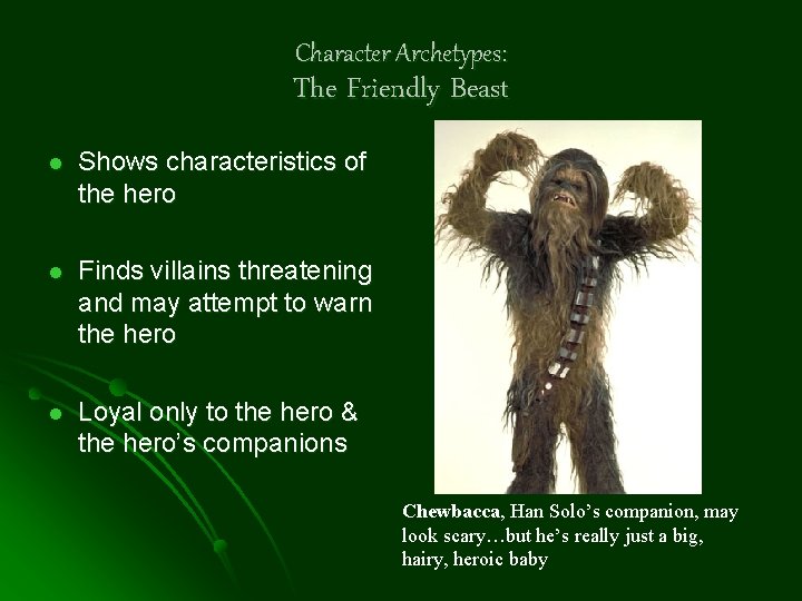 Character Archetypes: The Friendly Beast l Shows characteristics of the hero l Finds villains