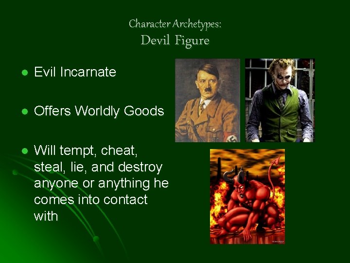 Character Archetypes: Devil Figure l Evil Incarnate l Offers Worldly Goods l Will tempt,