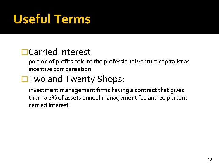 Useful Terms �Carried Interest: portion of profits paid to the professional venture capitalist as