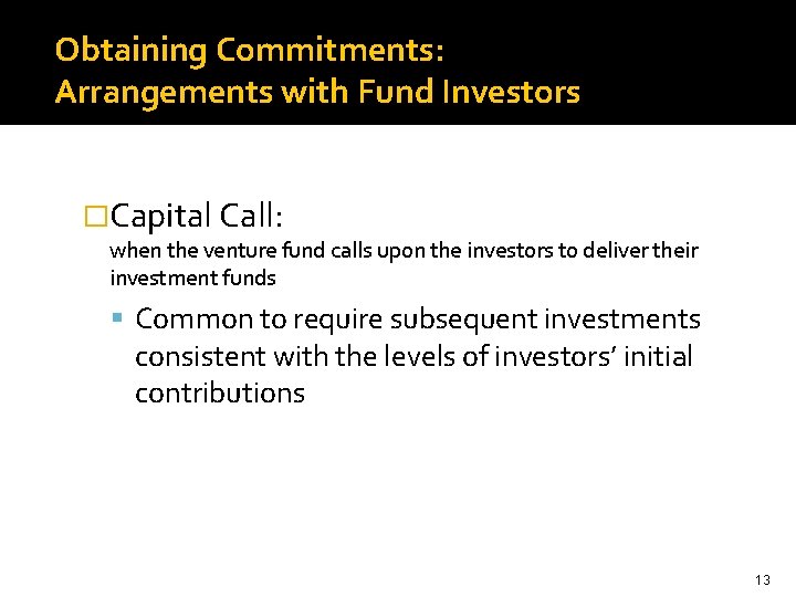 Obtaining Commitments: Arrangements with Fund Investors �Capital Call: when the venture fund calls upon