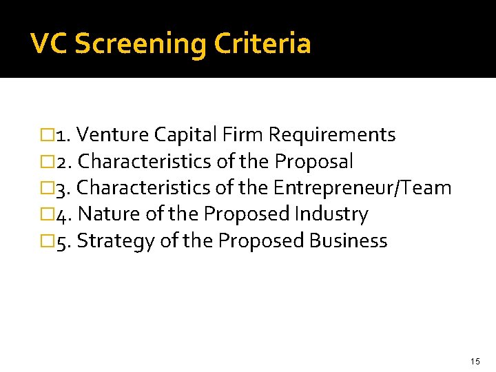 VC Screening Criteria � 1. Venture Capital Firm Requirements � 2. Characteristics of the