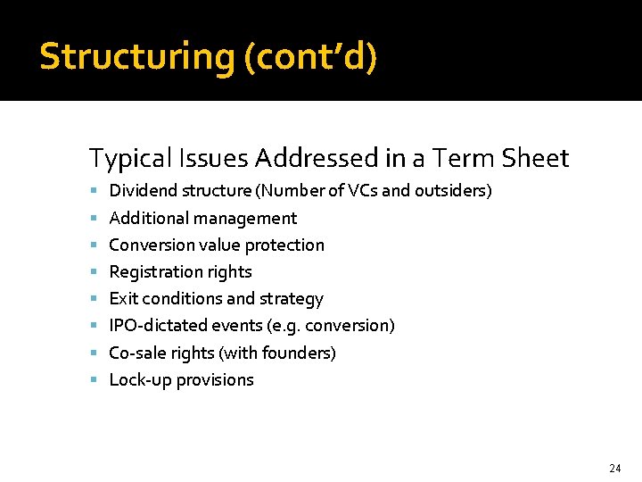 Structuring (cont’d) Typical Issues Addressed in a Term Sheet Dividend structure (Number of VCs