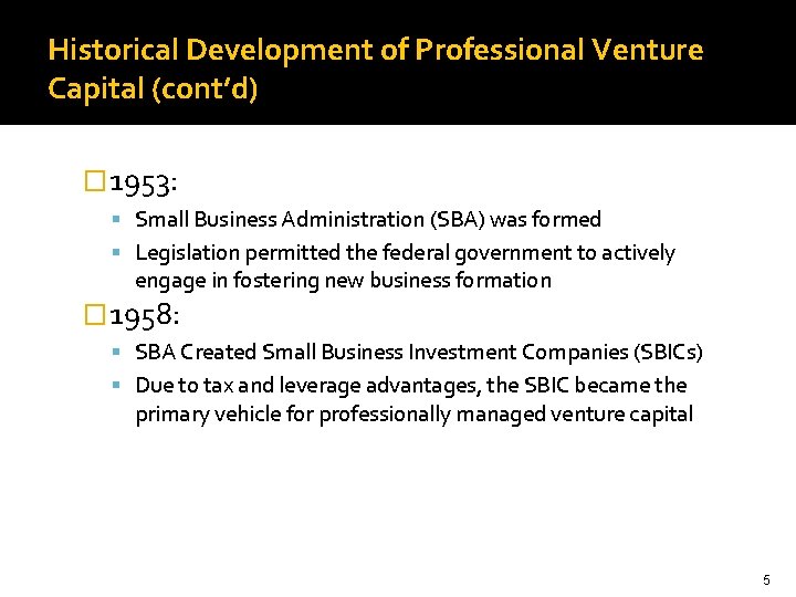Historical Development of Professional Venture Capital (cont’d) � 1953: Small Business Administration (SBA) was