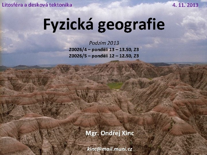Litosféra a desková tektonika 4. 11. 2013 Fyzická geografie Podzim 2013 Z 0026/4 –