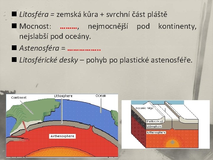 n Litosféra = zemská kůra + svrchní část pláště n Mocnost: ………, nejmocnější pod