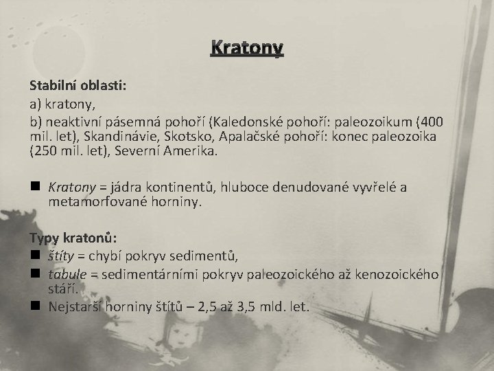 Stabilní oblasti: a) kratony, b) neaktivní pásemná pohoří (Kaledonské pohoří: paleozoikum (400 mil. let),