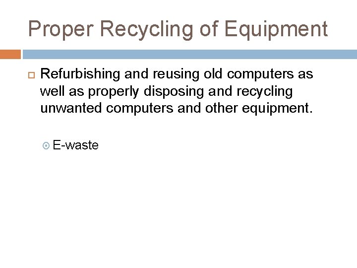 Proper Recycling of Equipment Refurbishing and reusing old computers as well as properly disposing