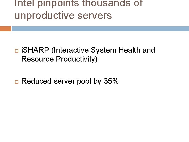 Intel pinpoints thousands of unproductive servers i. SHARP (Interactive System Health and Resource Productivity)